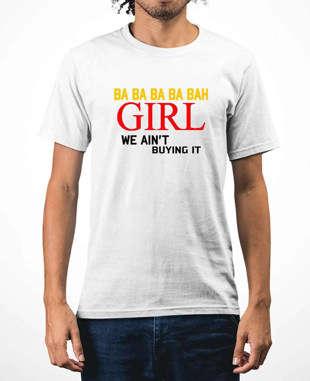 Ba ba ba ba bah Girl we ain't buying it funny Carlee meme t-shirt