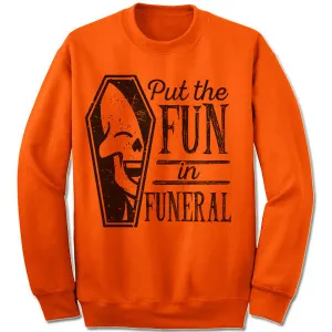 I Put The Fun In Funeral Sweatshirt
