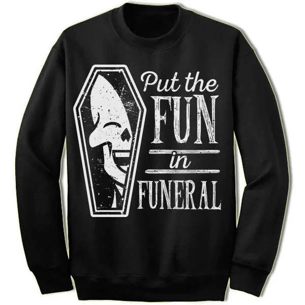 I Put The Fun In Funeral Sweatshirt