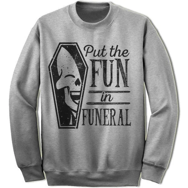 I Put The Fun In Funeral Sweatshirt