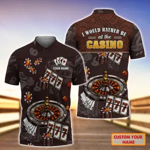 I Would Rather Be At The Casino Personalized Name 3D Polo Shirt 181 - Nvc97