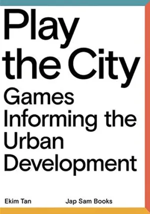 Play the City: Games Informing Urban Development