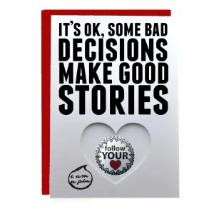 WHOLESALE PIN GREETING CARD - IT'S OK SOMETIMES BAD DECISIONS MAKE GREAT STORIES