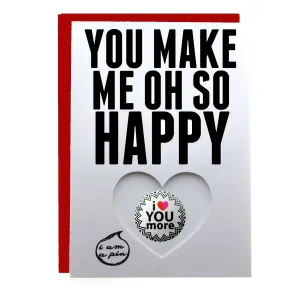 WHOLESALE PIN GREETING CARD - YOU MAKE ME OH SO HAPPY