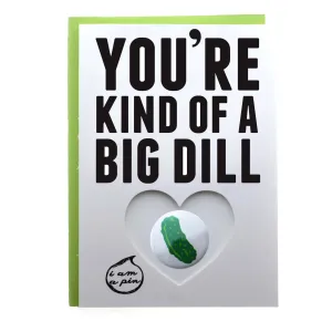 WHOLESALE PIN GREETING CARD - YOU'RE KIND OF A BIG DILL